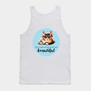 I'm beautiful. Don't hate me. Tank Top